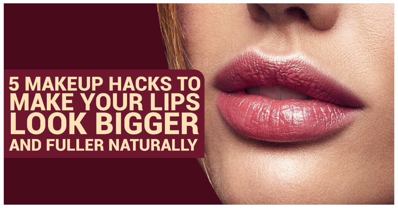5 Makeup Hacks to Make Your Lips Look Bigger and Fuller Naturally