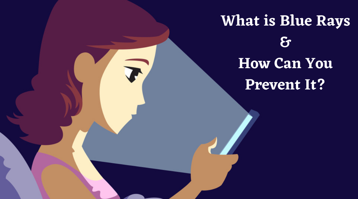 What is blue rays & how can you prevent it?