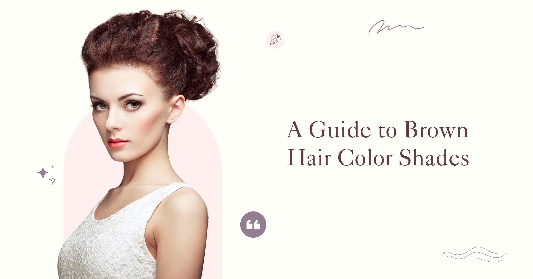 Ultimate Guide to Brown Hair Color Shades - Shades That Suit You Best