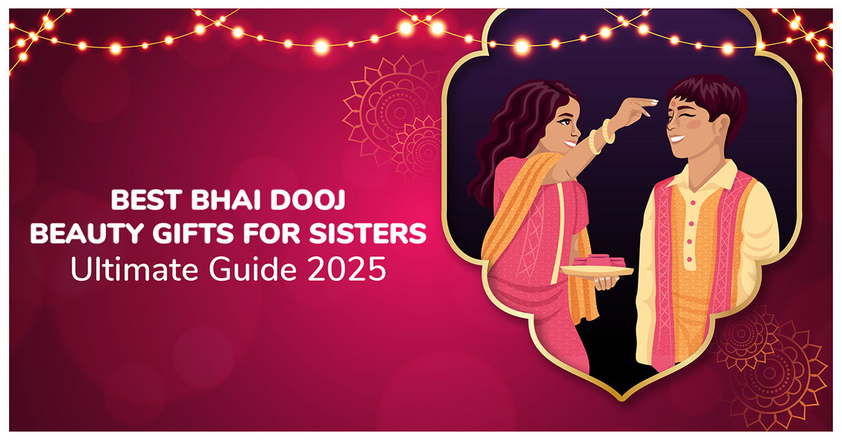 Best Bhai Dooj Beauty Gifts for Sisters: Ultimate Guide 2026