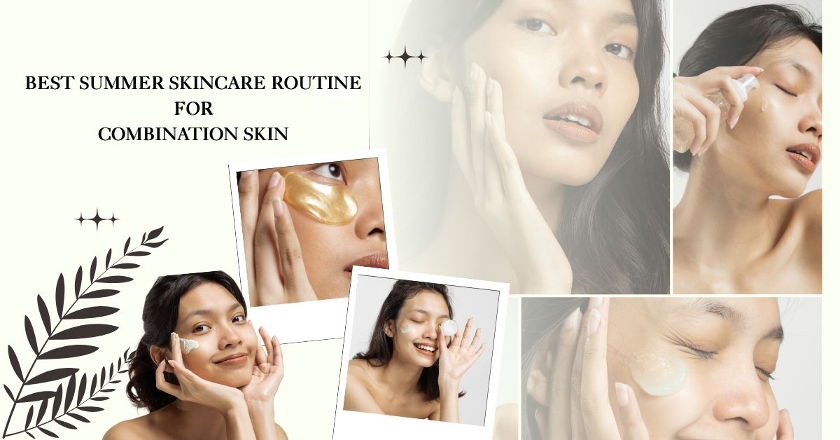 Best Summer Skincare Routine for Combination Skin