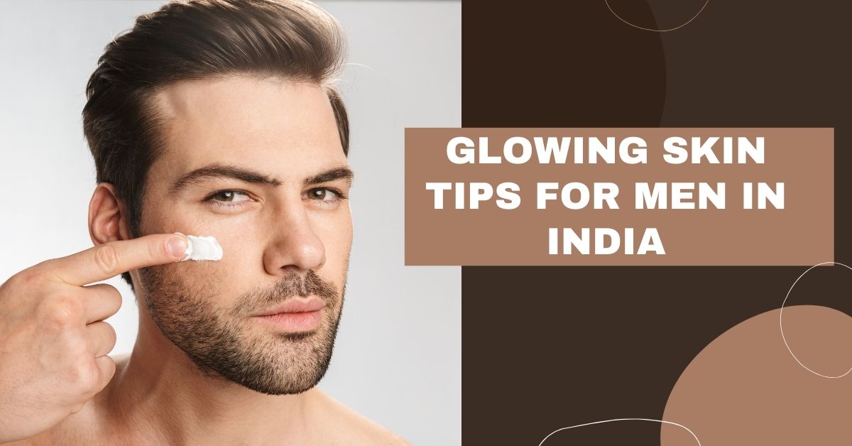 Men's Skincare Tips – Simple Steps for Glowing Skin