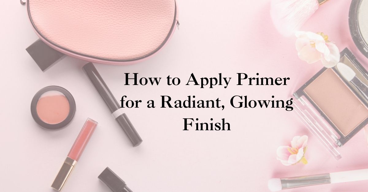 How to Apply Primer for a Radiant, Glowing Finish