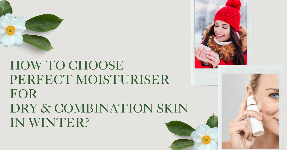 How to Choose the Perfect Moisturiser for Dry & Combination Skin in Winter?