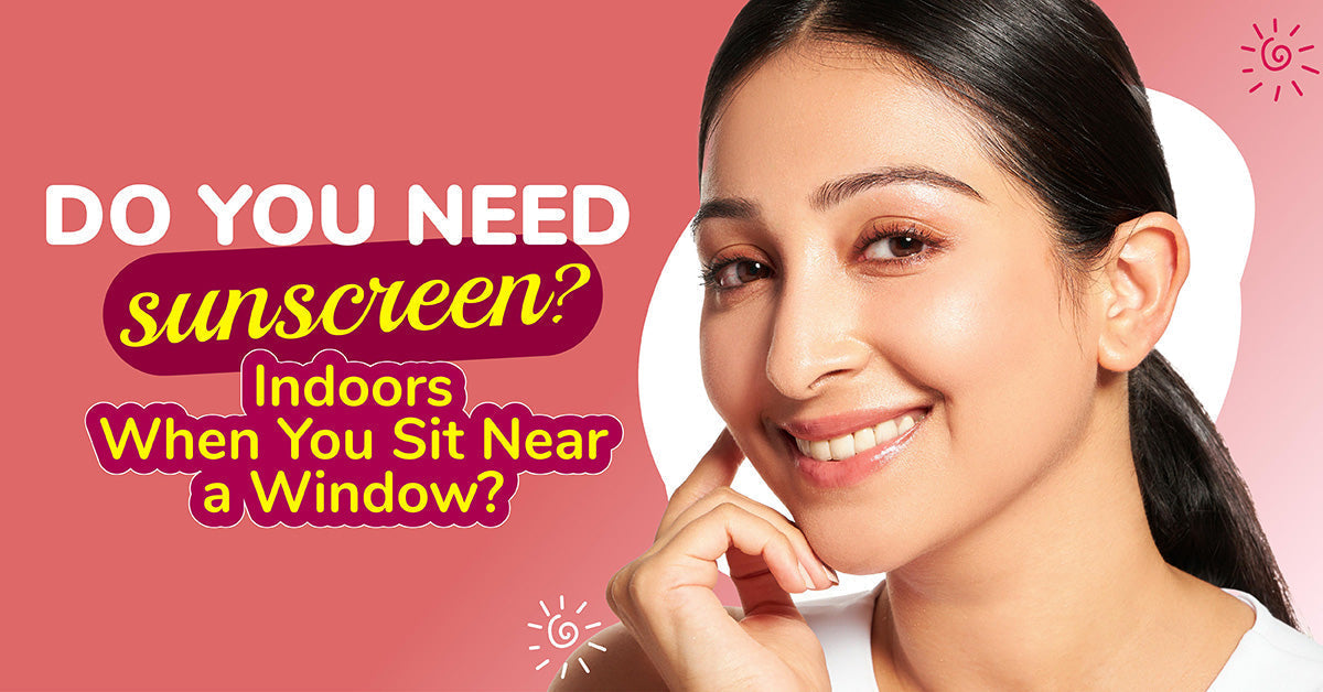 Do You Need Sunscreen Indoors When You Sit Near a Window?