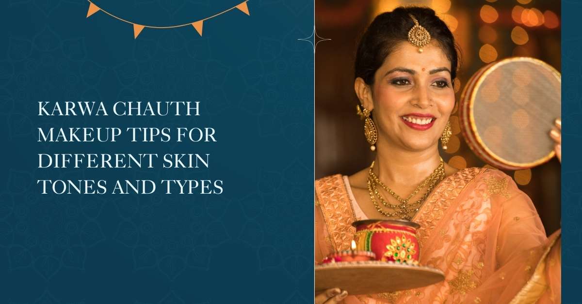 Karwa Chauth Makeup Tips for Different Skin Tones and Types