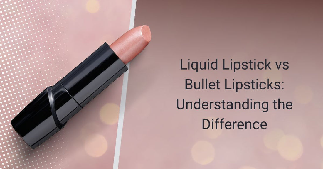 Liquid Lipstick vs Bullet Lipsticks: Understanding the Difference