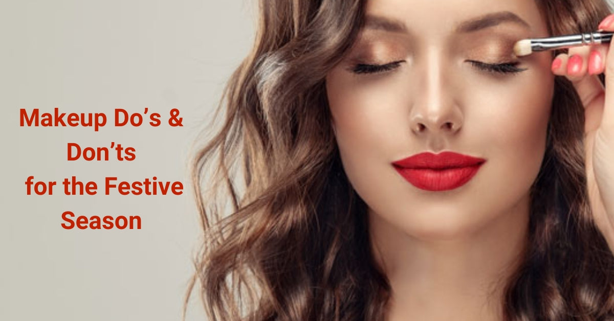 Makeup Do’s & Don’ts for the Festive Season