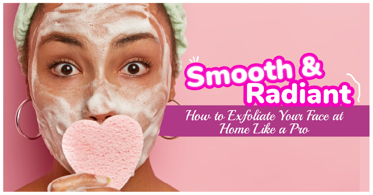 Smooth & Radiant: How to Exfoliate Your Face at Home Like a Pro