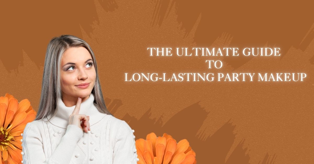 The Ultimate Guide to Flawless, Long-Lasting Party Makeup