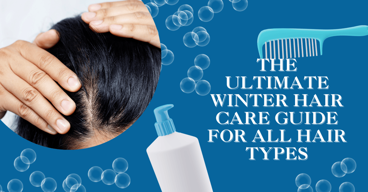 The Ultimate Winter Hair Care Guide for All Hair Types