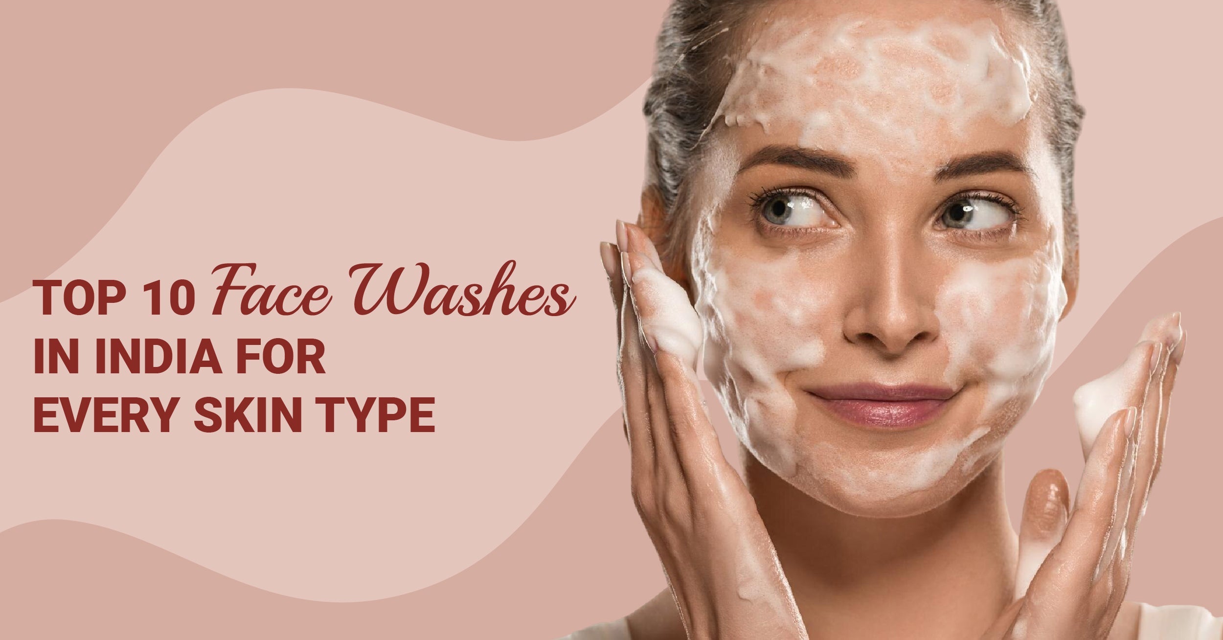 Top 10 Face Washes in India for Every Skin Type