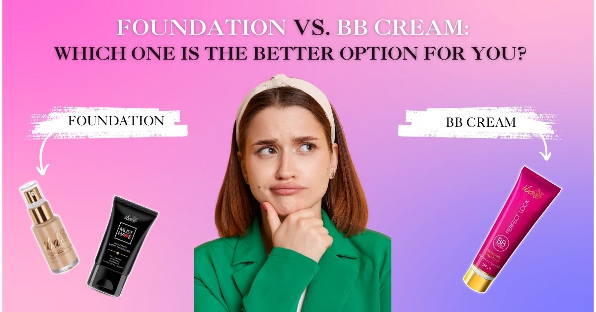 Foundation vs. BB Cream: Which one is the Better Option for You?