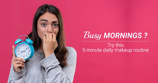 5-Minute Daily Makeup Routine for Busy Mornings