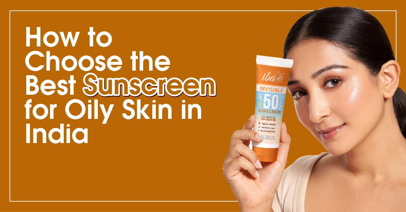 How to Choose the Best Sunscreen for Oily Skin in India