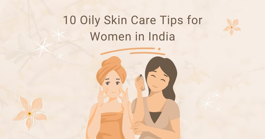 10 Oily Skin Care Tips for Women in India