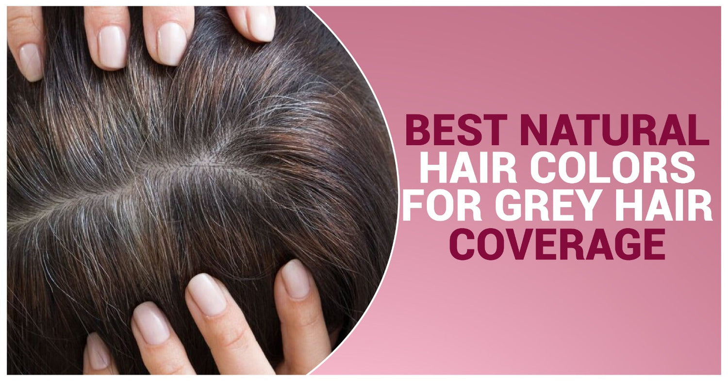 Best Natural Hair Colors for Grey Hair Coverage