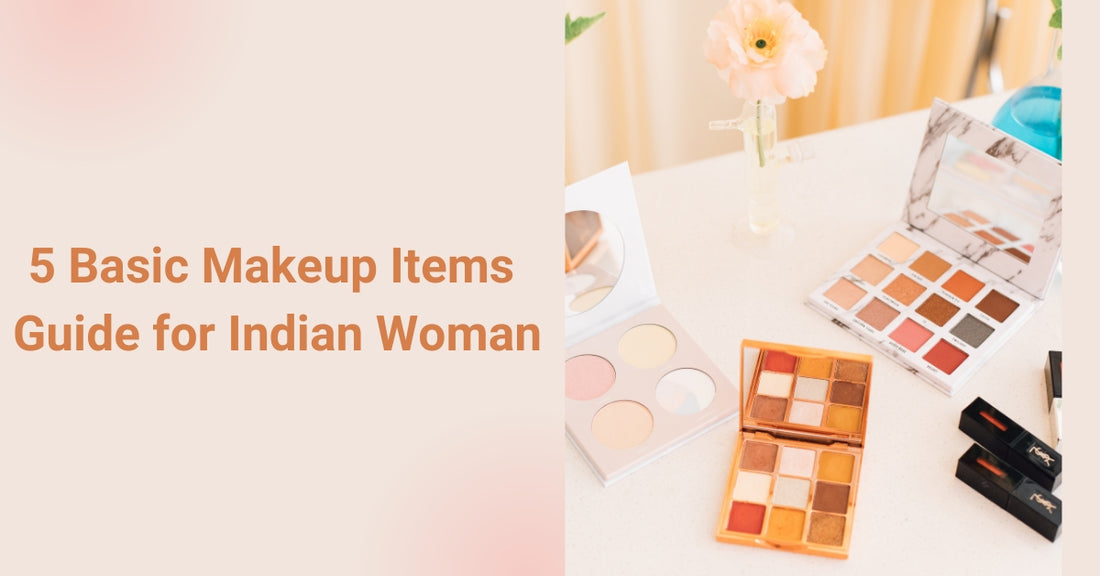 5 Basic Makeup Items Guide for Indian Woman