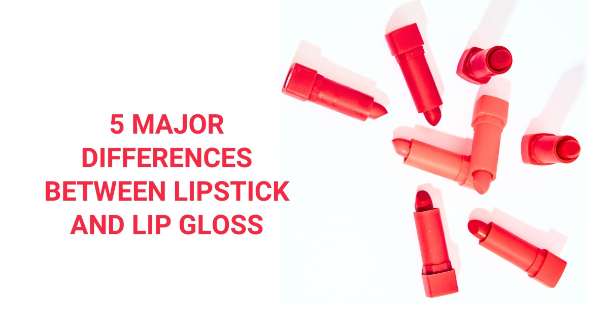 5 Major Differences between Lipstick and Lip Gloss