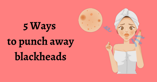 5 Ways to punch away blackheads