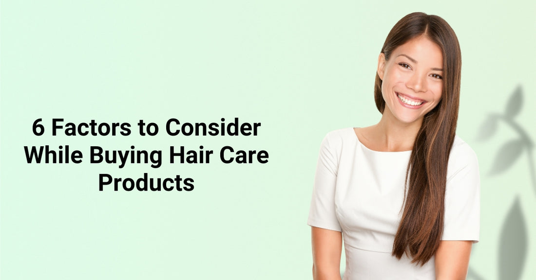 6 Factors to Consider While Buying Hair Care Products