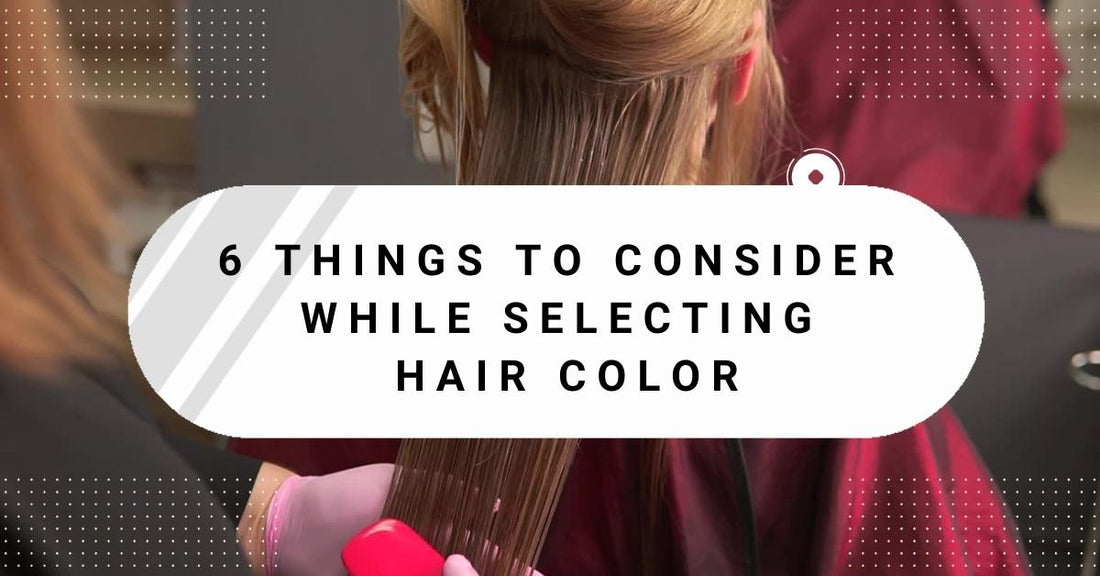 6 Things To Consider While Selecting Hair Color