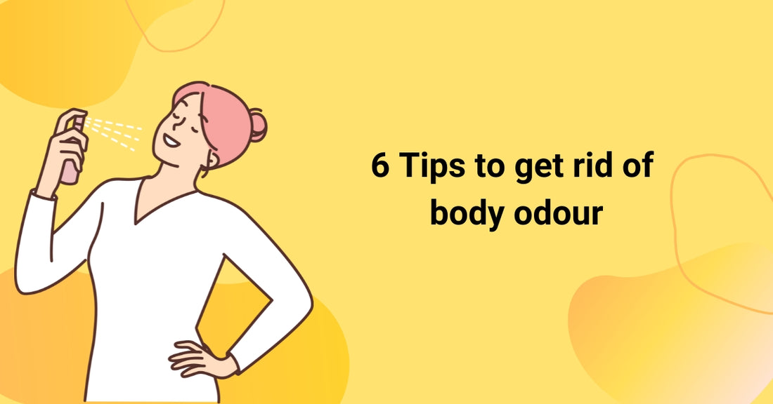 6 Tips to get rid of body odour