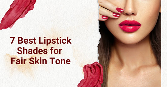 7 Best Lipstick Shades for Fair Skin Tone