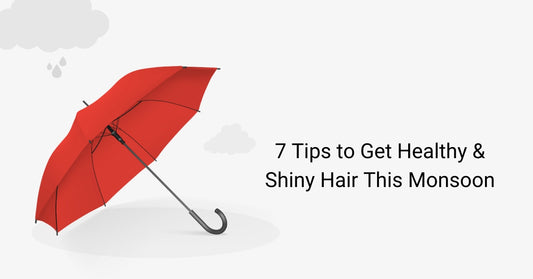 7 Tips to Get Healthy & Shiny Hair This Monsoon