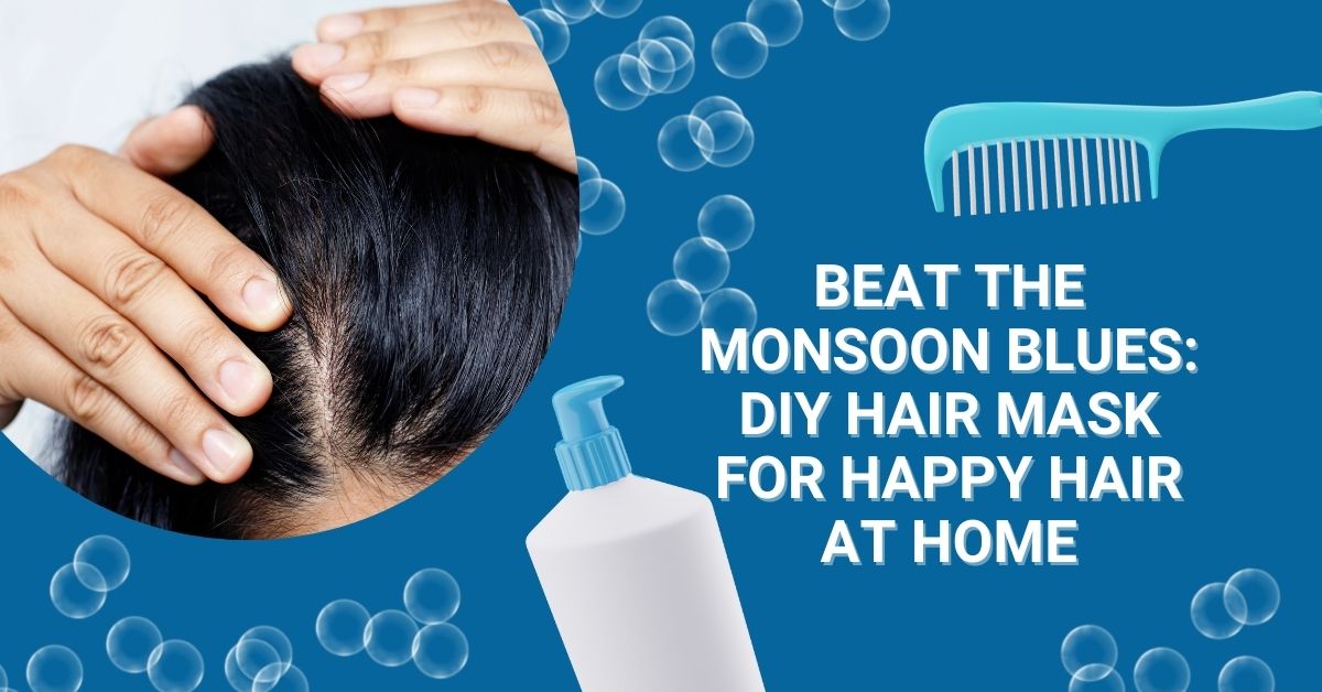 Beat the Monsoon Blues: DIY Hair Mask for Happy Hair at Home