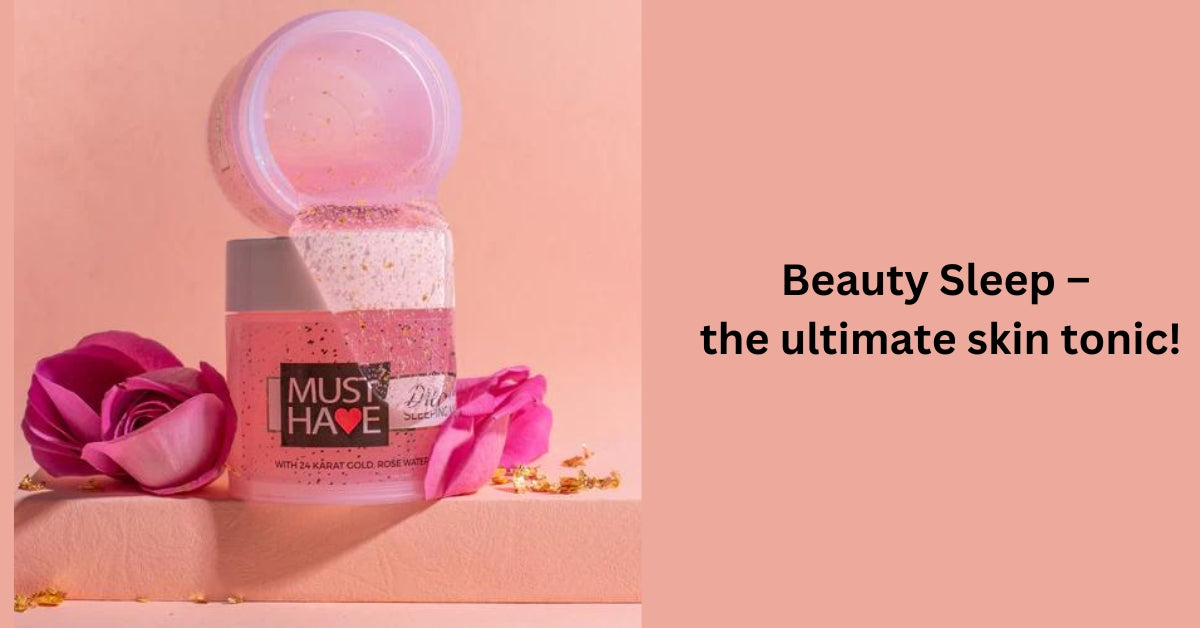 Beauty Sleep – the ultimate skin tonic!