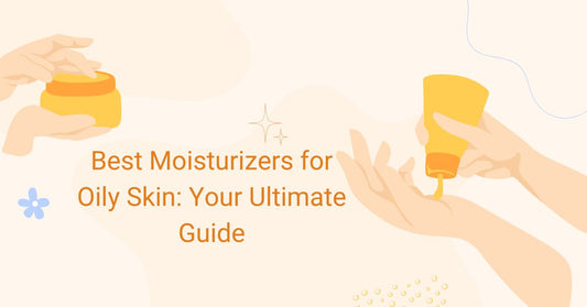 Best Moisturizers for Oily Skin: Your Ultimate Guide