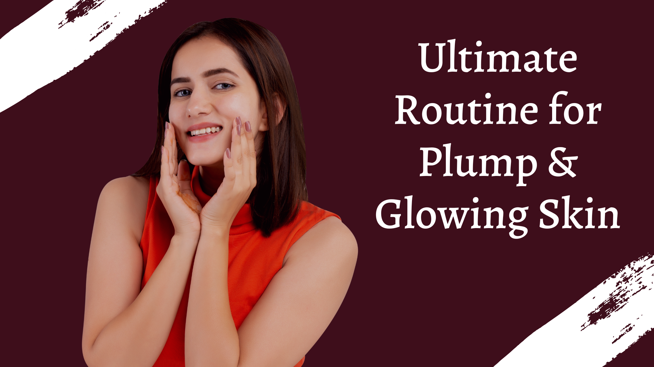 Ultimate Routine for Plump & Glowing Skin