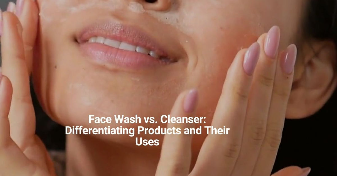 Face Wash vs. Cleanser: Differentiating Products and Their Uses