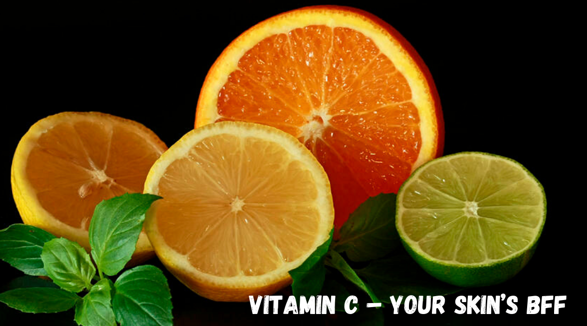 Vitamin C– your skin’s bff