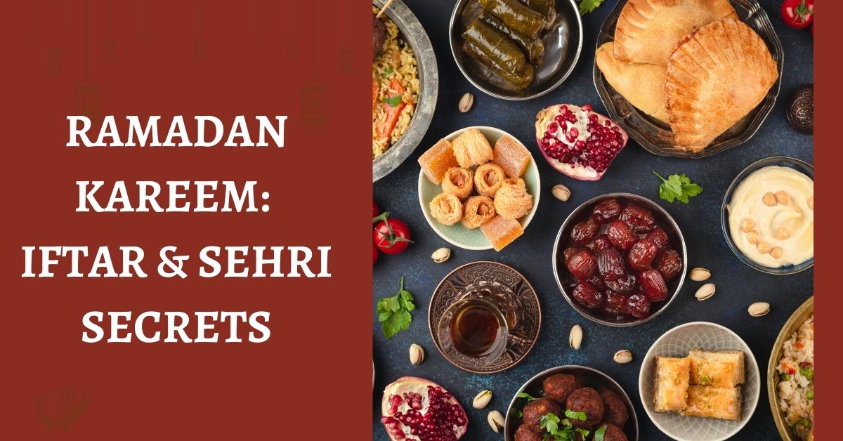 Ramadan Kareem: Iftar & Sehri Secrets