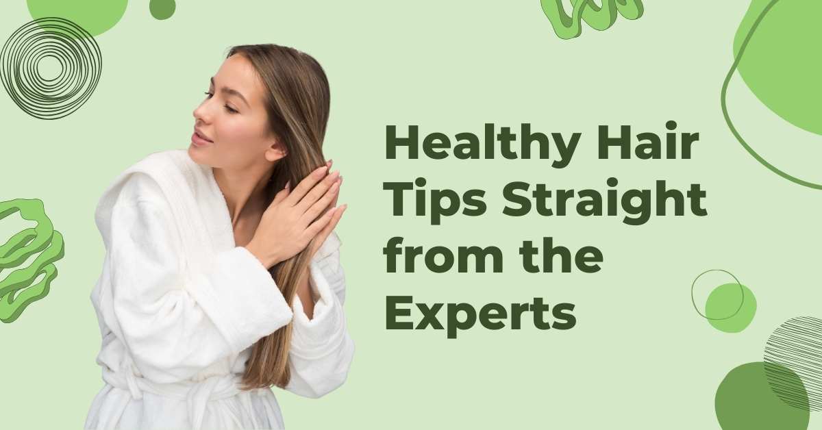 Healthy Hair Tips Straight from the Experts