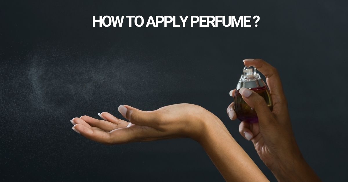 Perfect Perfume Application for Any Time & Occasion