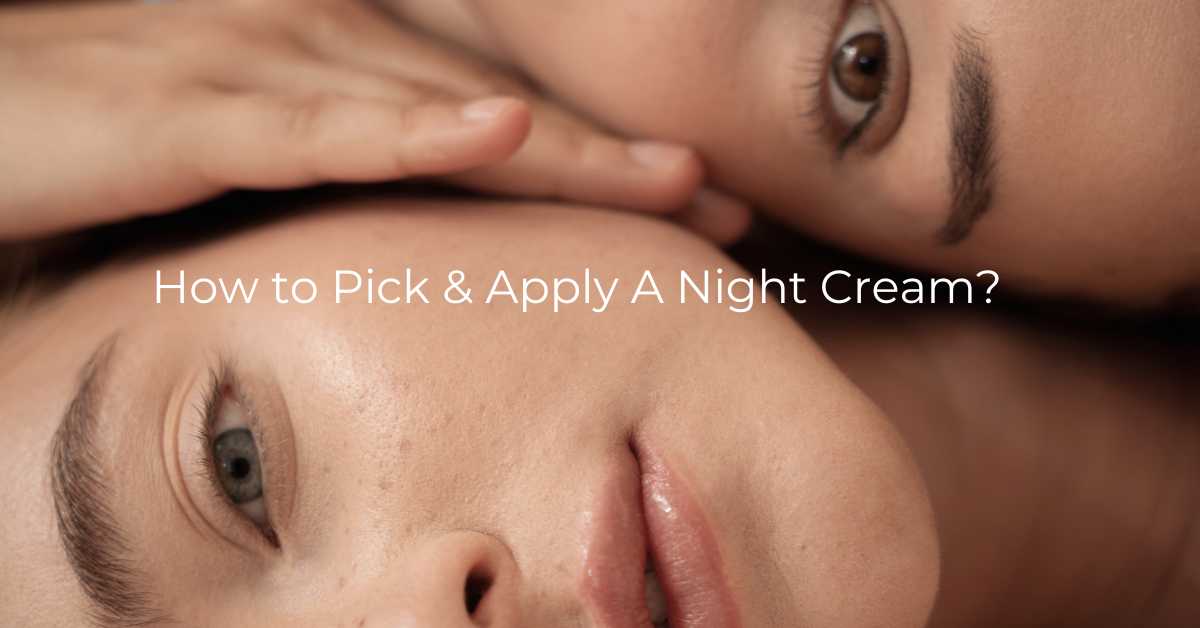 How to Pick & Apply A Night Cream?