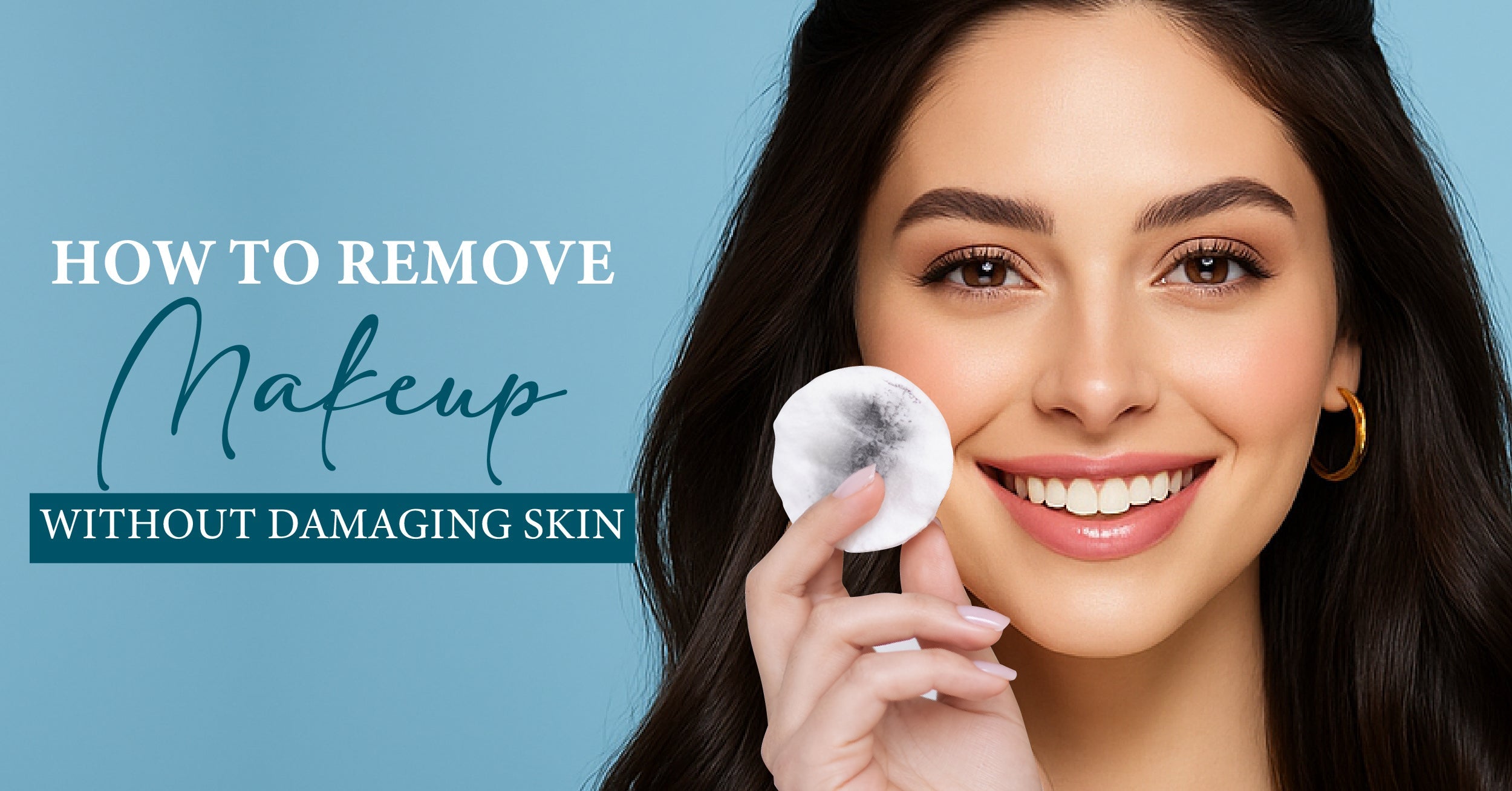 How to Remove Makeup Without Damaging Your Skin