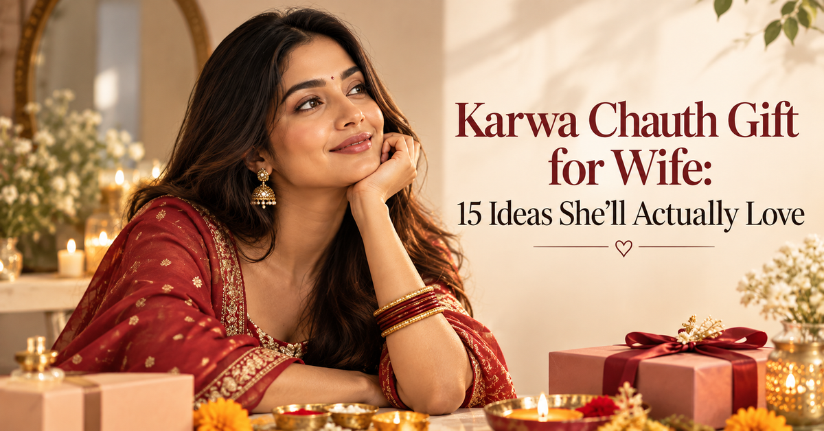 Karwa Chauth Gift for Wife: 15 Ideas She'll Actually Love
