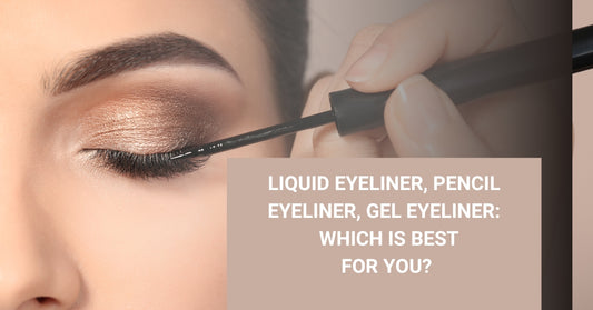 Liquid Eyeliner, Pencil Eyeliner, Gel Eyeliner: Which is Best for You?