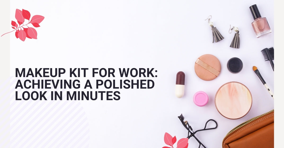 Makeup Kit for Work: Achieving a Polished Look in Minutes – Iba