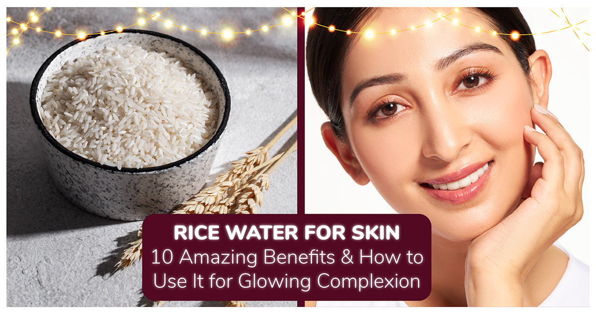 Rice Water for Skin: 10 Amazing Benefits & How to Use It for a Glowing Complexion