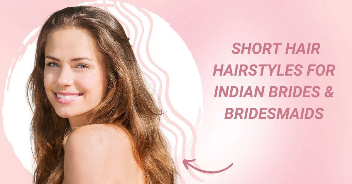Short Hair Hairstyles for Indian Brides & Bridesmaids