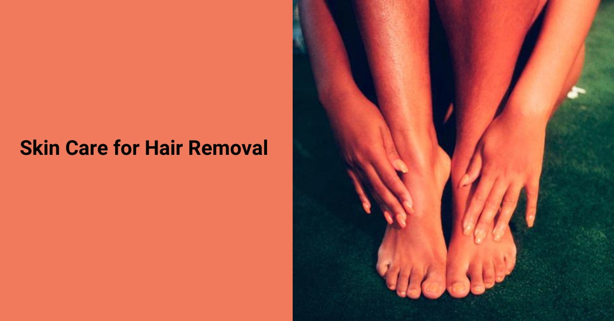 Skin Care for Hair Removal