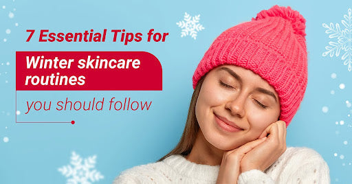 7 Essential Tips for Winter Skincare Routines You Should Follow