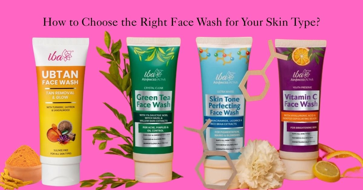 How to Choose the Right Face Wash for Your Skin Type?