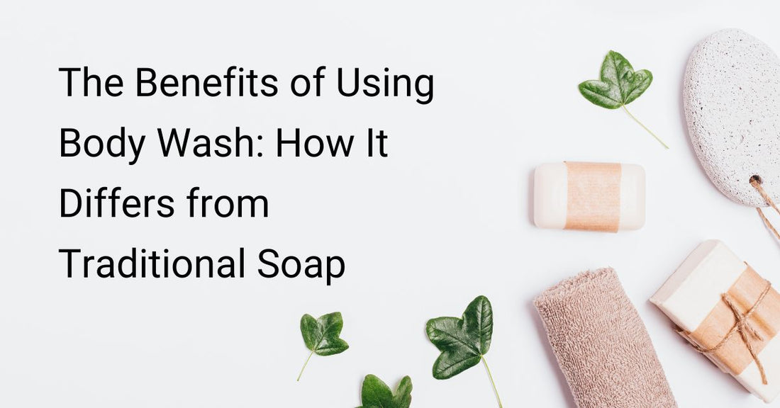 The Benefits of Using Body Wash: How It Differs from Traditional Soap