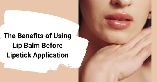 The Benefits of Using Lip Balm Before Lipstick Application
